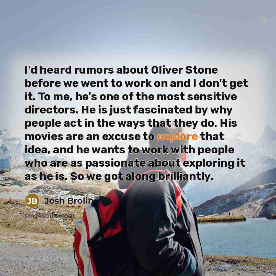 “I'd heard rumors about Oliver Stone before we went to…” quote by Josh Brolin