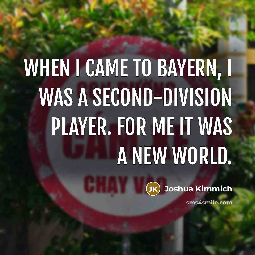 “When I came to Bayern, I was a second-division player.…” quote by Joshua Kimmich