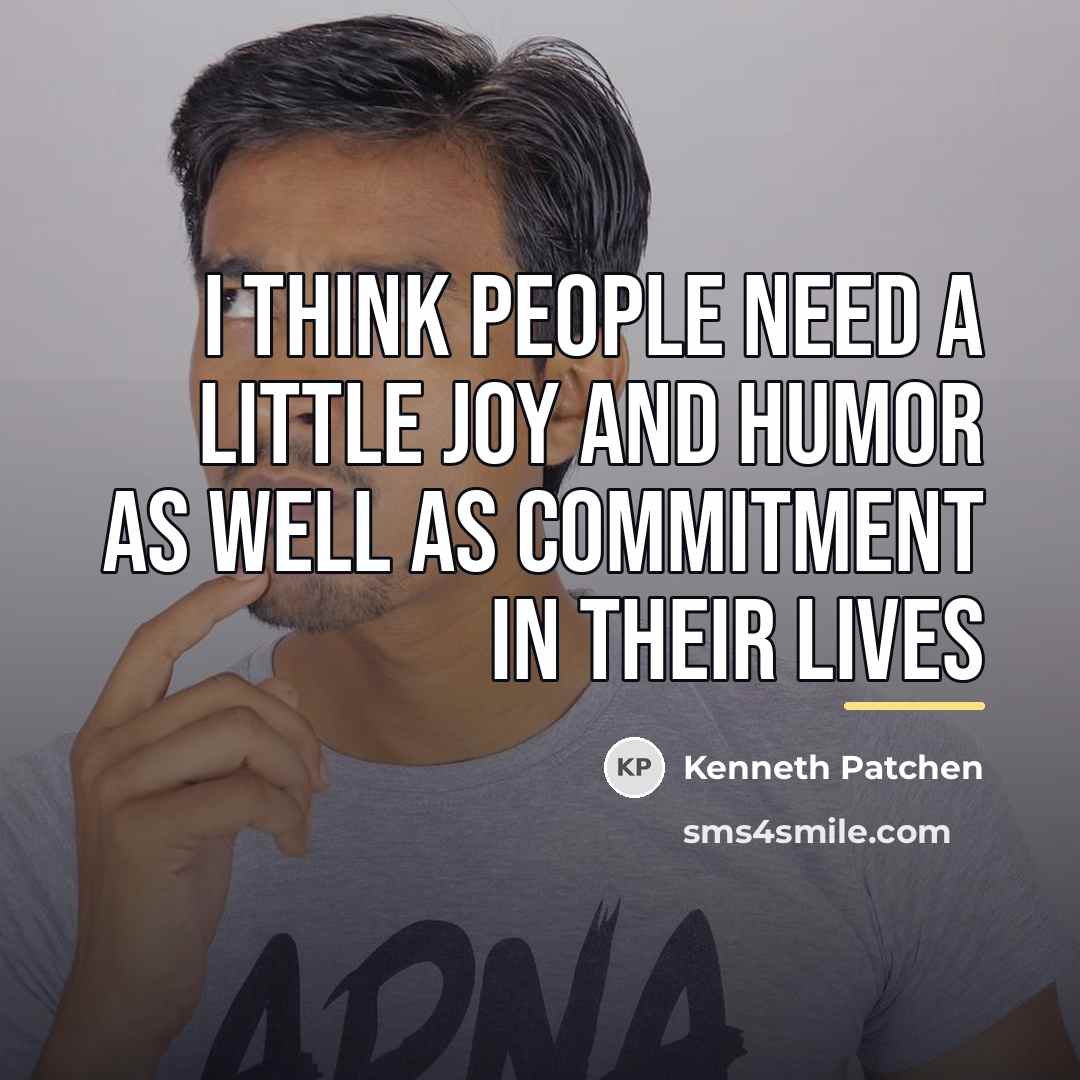 “I think people need a little joy and humor as…” quote by Kenneth Patchen