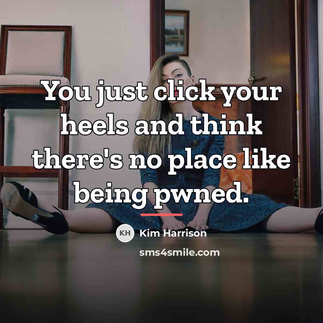 “You just click your heels and think there's no place…” quote by Kim Harrison