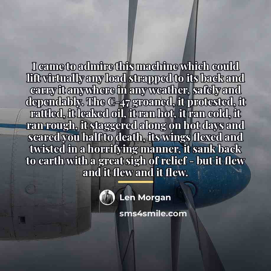 “I came to admire this machine which could lift virtually…” quote by Len Morgan