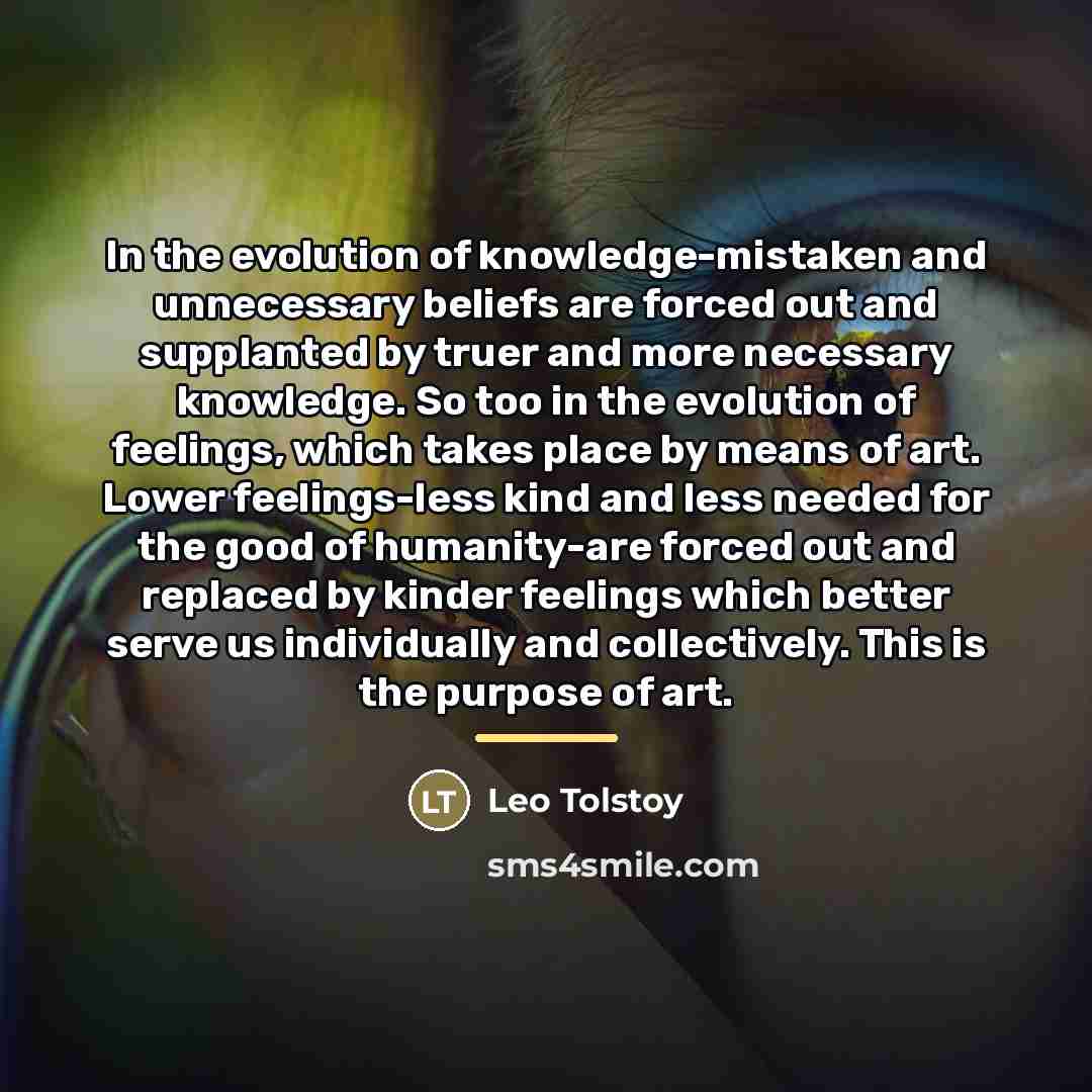 “In the evolution of knowledge-mistaken and unnecessary beliefs are forced…” quote by Leo Tolstoy