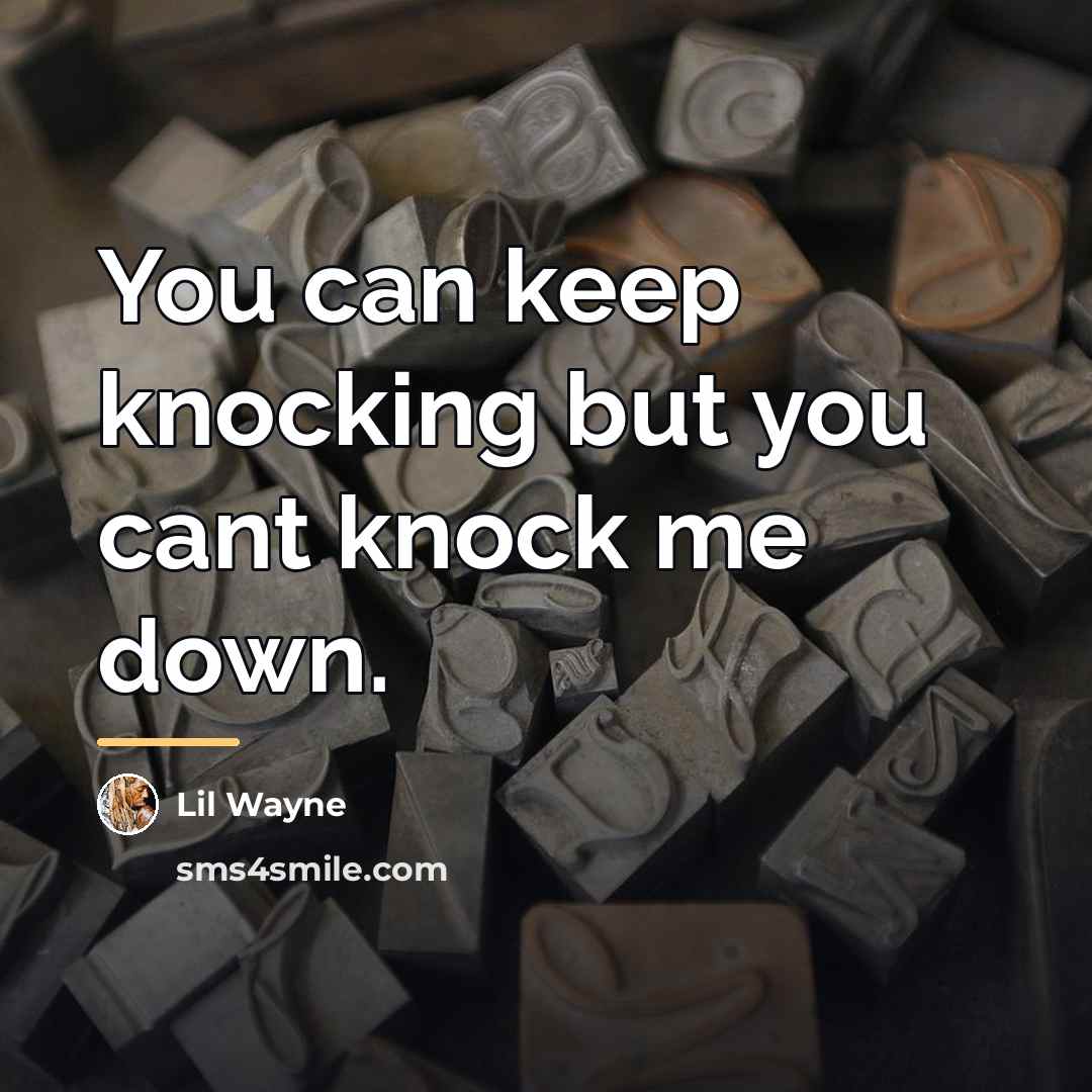 “You can keep knocking but you cant knock me down.…” quote by Lil Wayne