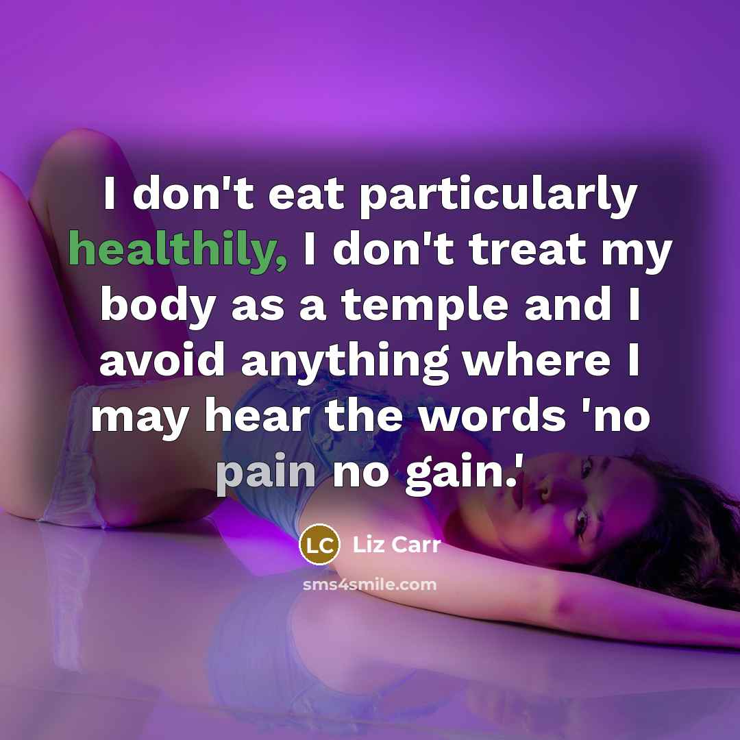 “I don't eat particularly healthily, I don't treat my body…” quote by Liz Carr