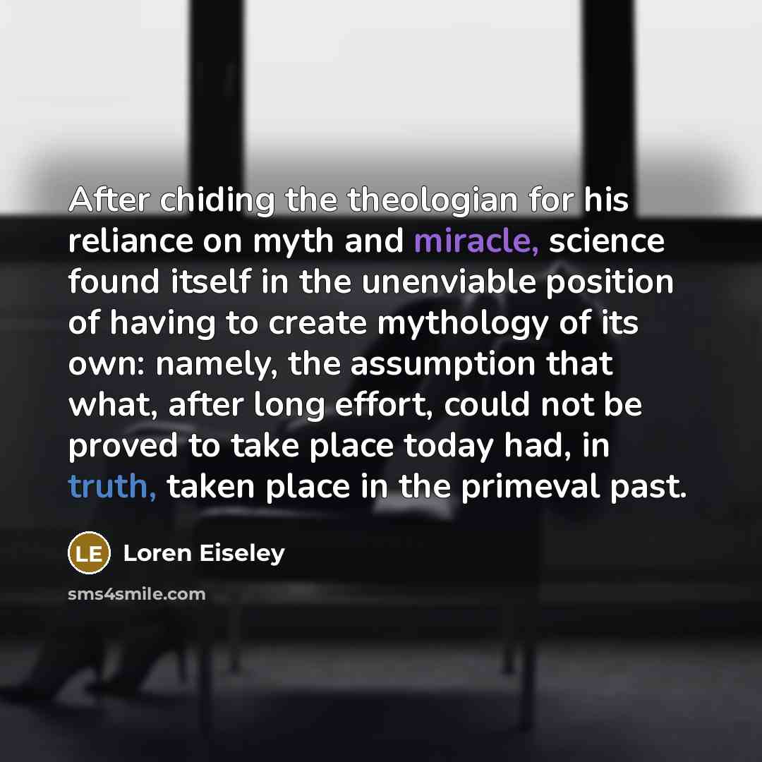 “After chiding the theologian for his reliance on myth and…” quote by Loren Eiseley