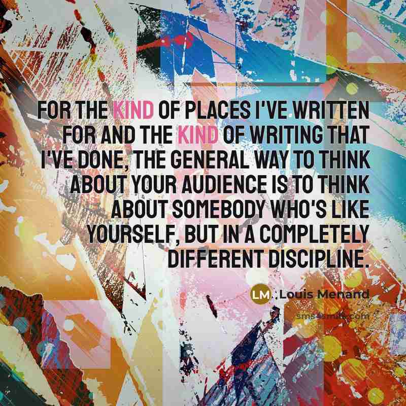“For the kind of places I've written for and the…” quote by Louis Menand