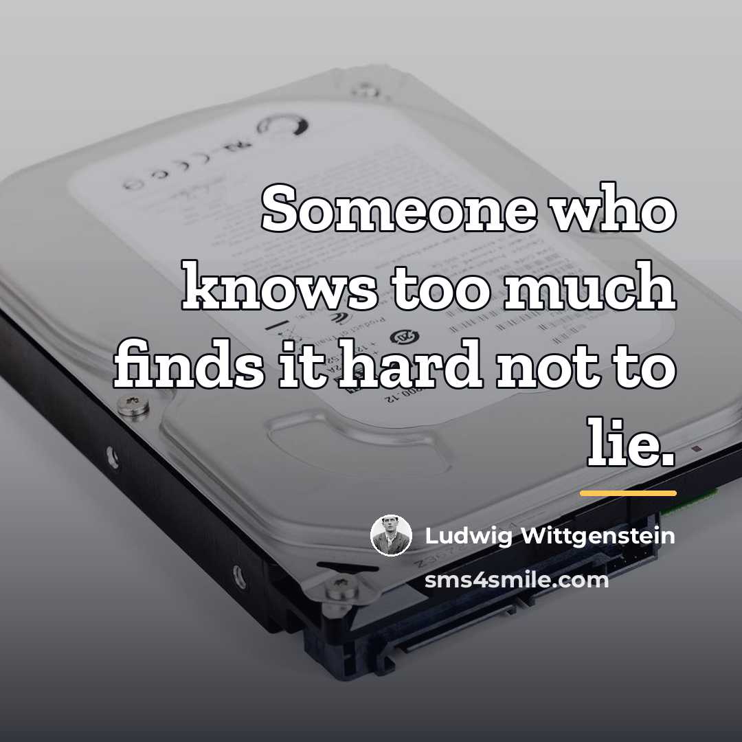 “Someone who knows too much finds it hard not to…” quote by Ludwig Wittgenstein