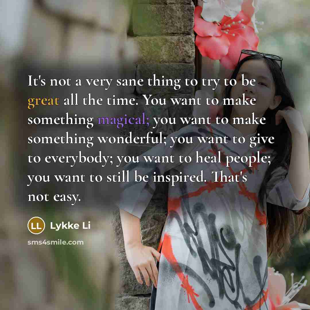 “It's not a very sane thing to try to be…” quote by Lykke Li