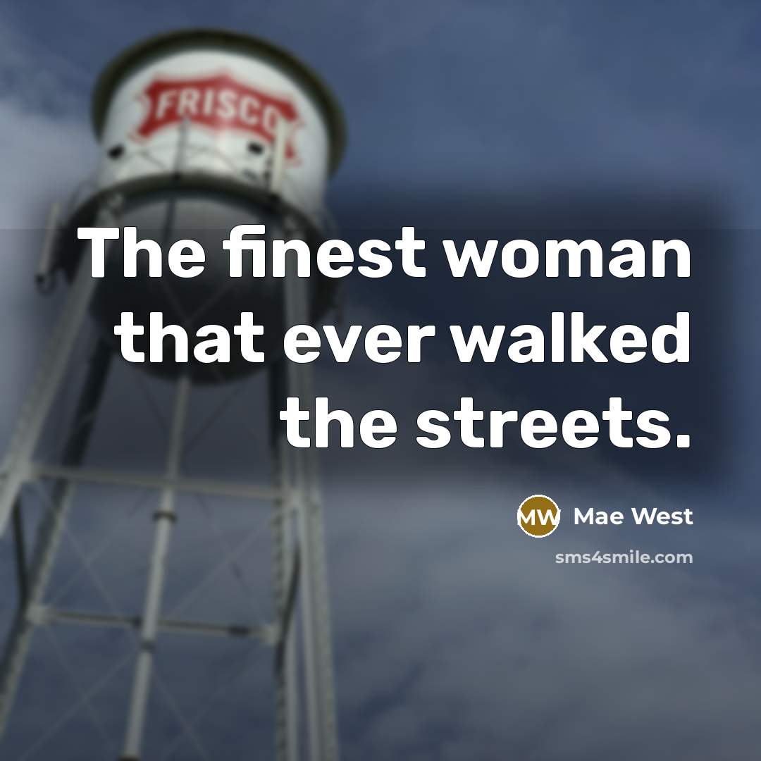“The finest woman that ever walked the streets.…” quote by Mae West