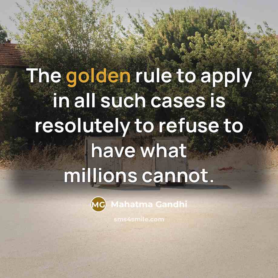 “The golden rule to apply in all such cases is…” quote by Mahatma Gandhi