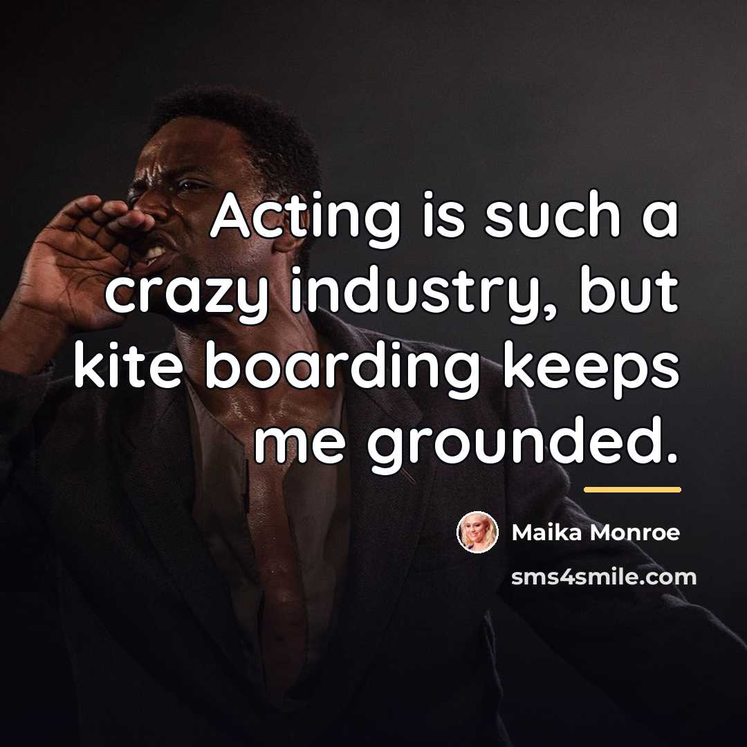 “Acting is such a crazy industry, but kite boarding keeps…” quote by Maika Monroe
