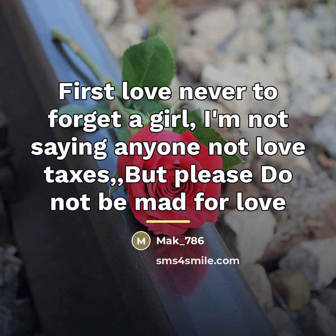 “First love never to forget a girl, I'm not saying…” quote by Mak_786