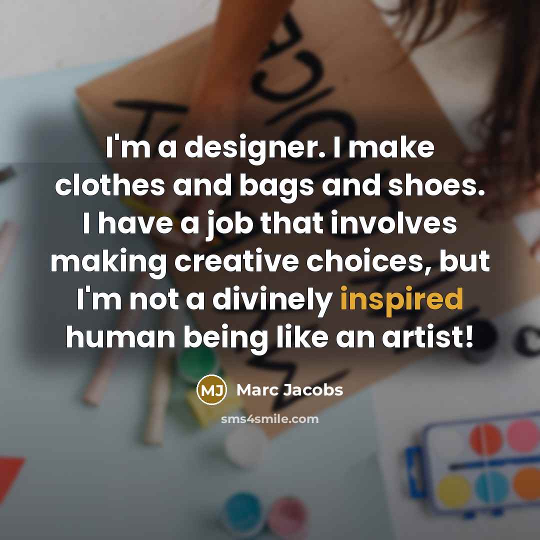 “I'm a designer. I make clothes and bags and shoes.…” quote by Marc Jacobs