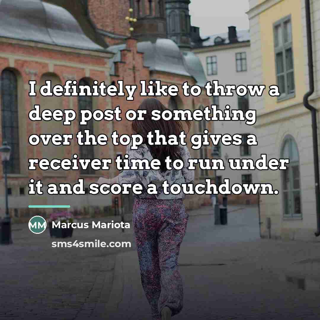 “I definitely like to throw a deep post or something…” quote by Marcus Mariota