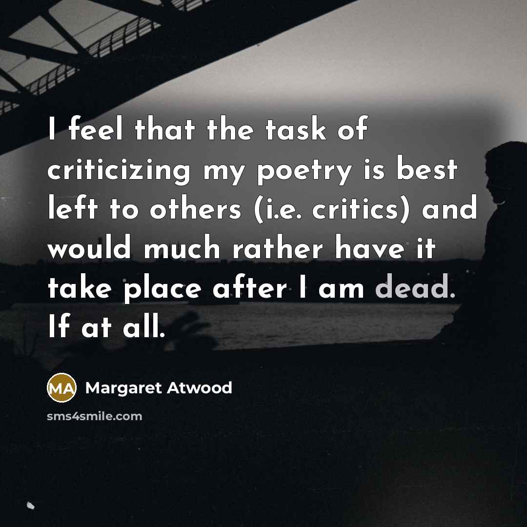 “I feel that the task of criticizing my poetry is…” quote by Margaret Atwood