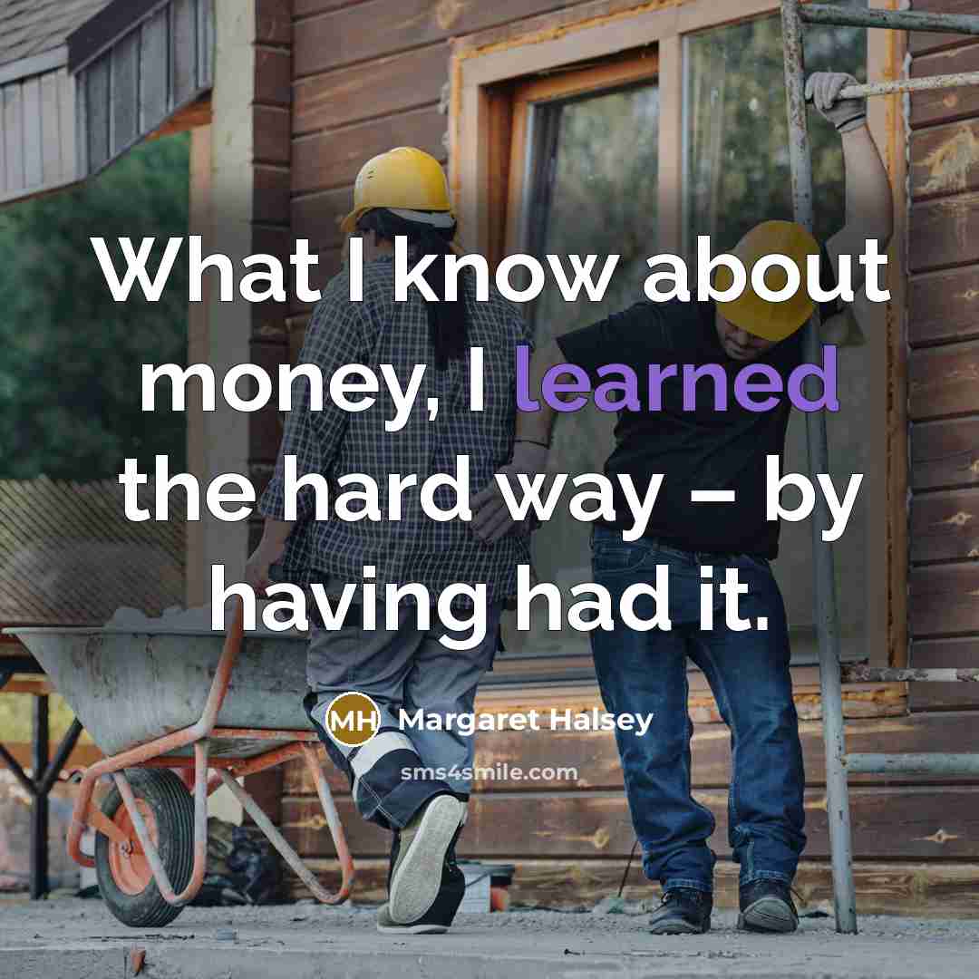 “What I know about money, I learned the hard way…” quote by Margaret Halsey