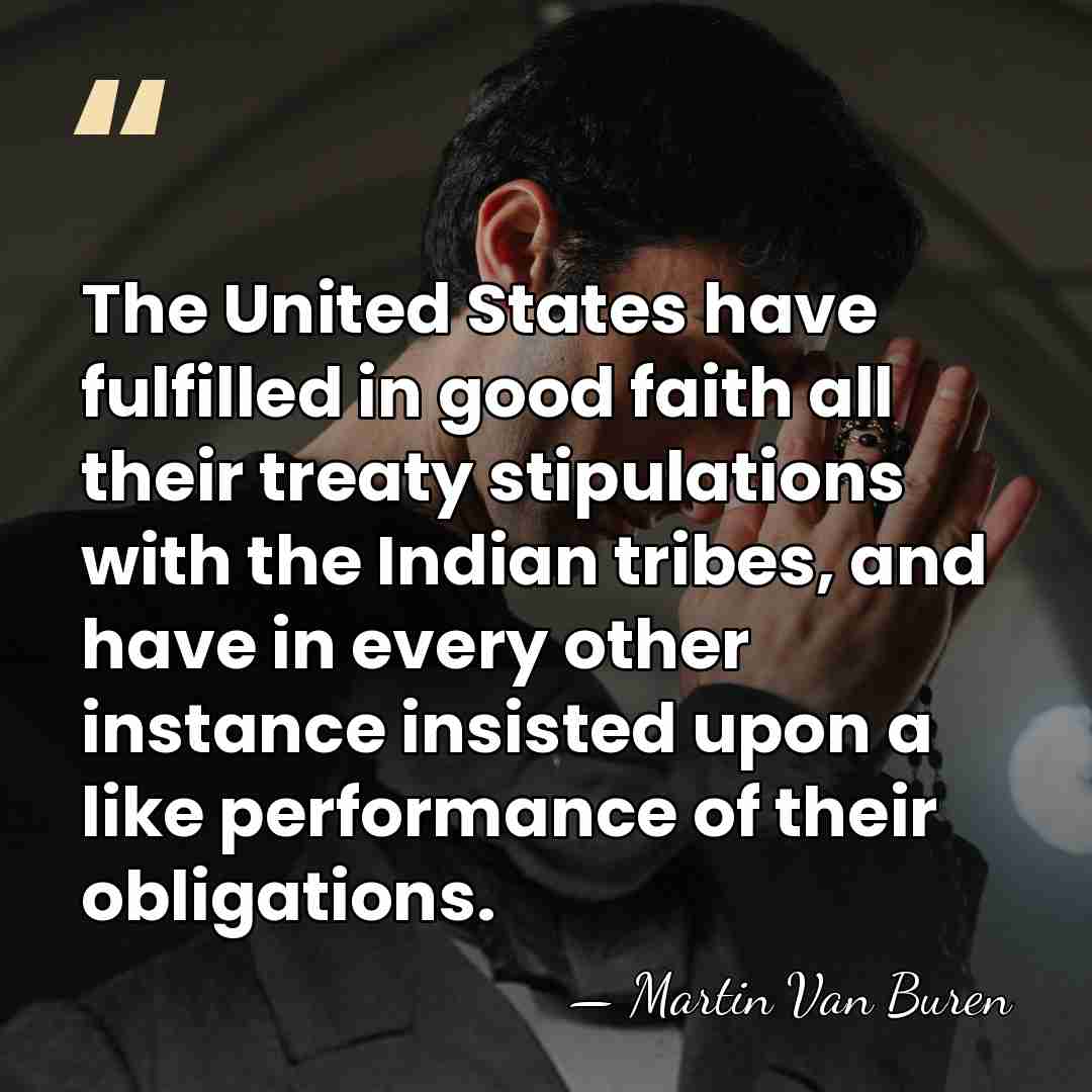 The United States have fulfilled in good faith all their treaty stipulations&hellip; - Martin Van Buren