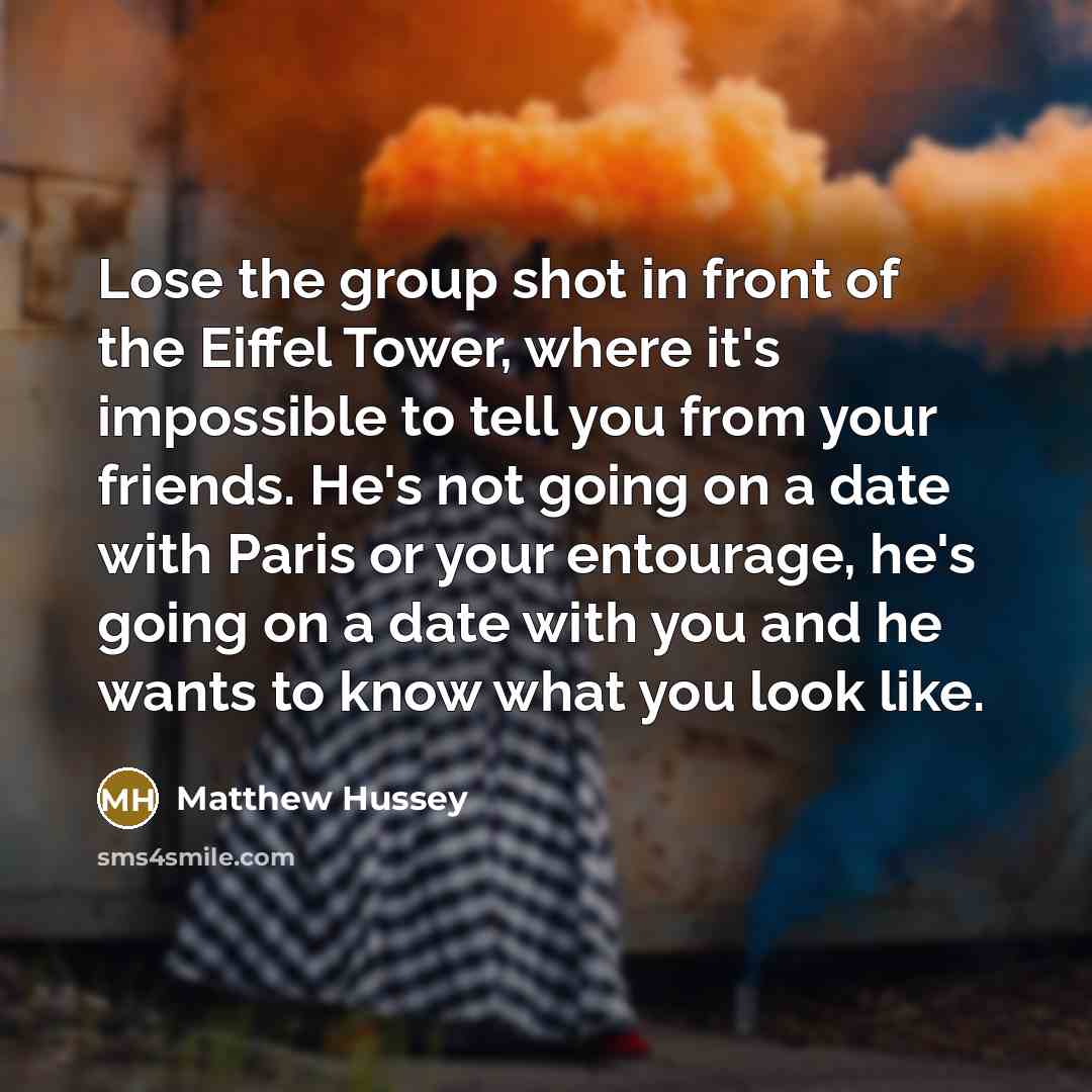 “Lose the group shot in front of the Eiffel Tower,…” quote by Matthew Hussey