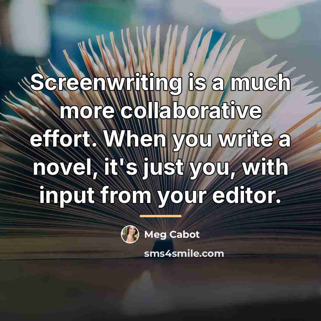 “Screenwriting is a much more collaborative effort. When you write…” quote by Meg Cabot
