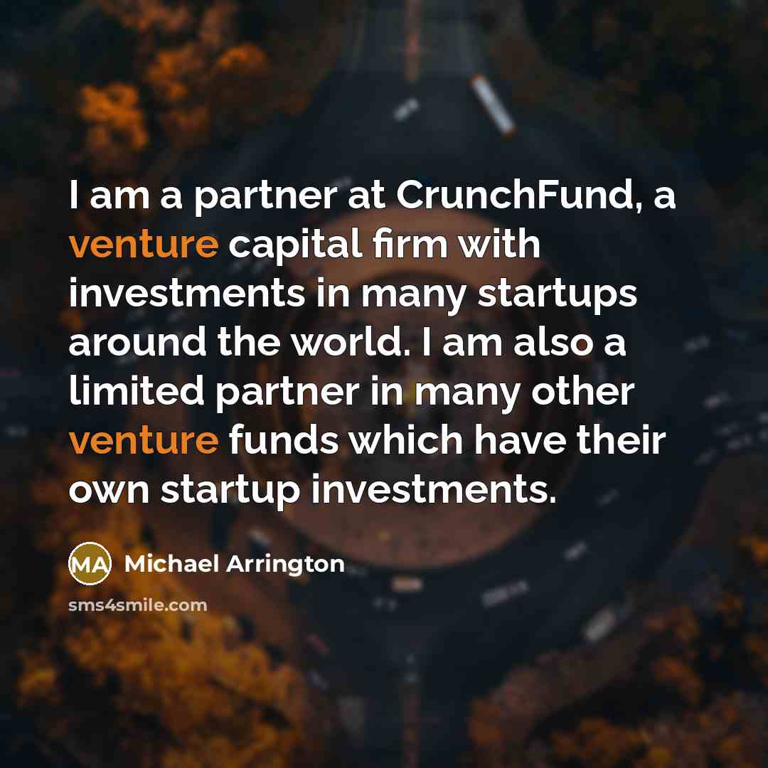 “I am a partner at CrunchFund, a venture capital firm…” quote by Michael Arrington