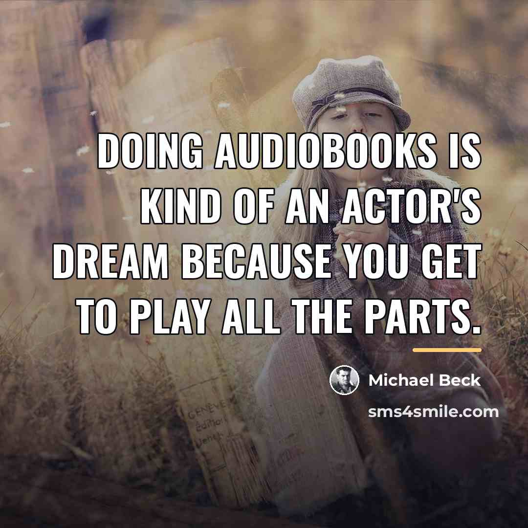 “Doing audiobooks is kind of an actor's dream because you…” quote by Michael Beck