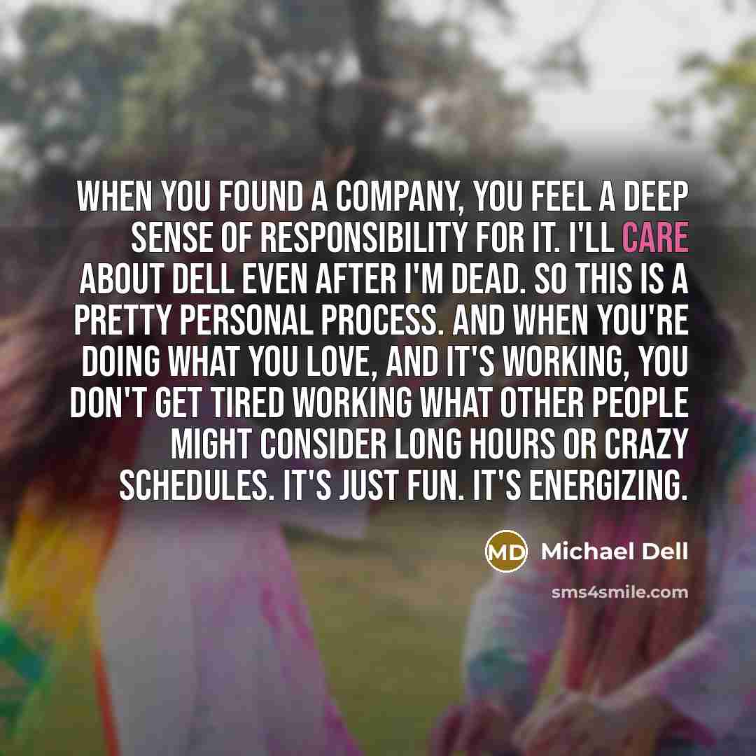 “When you found a company, you feel a deep sense…” quote by Michael Dell