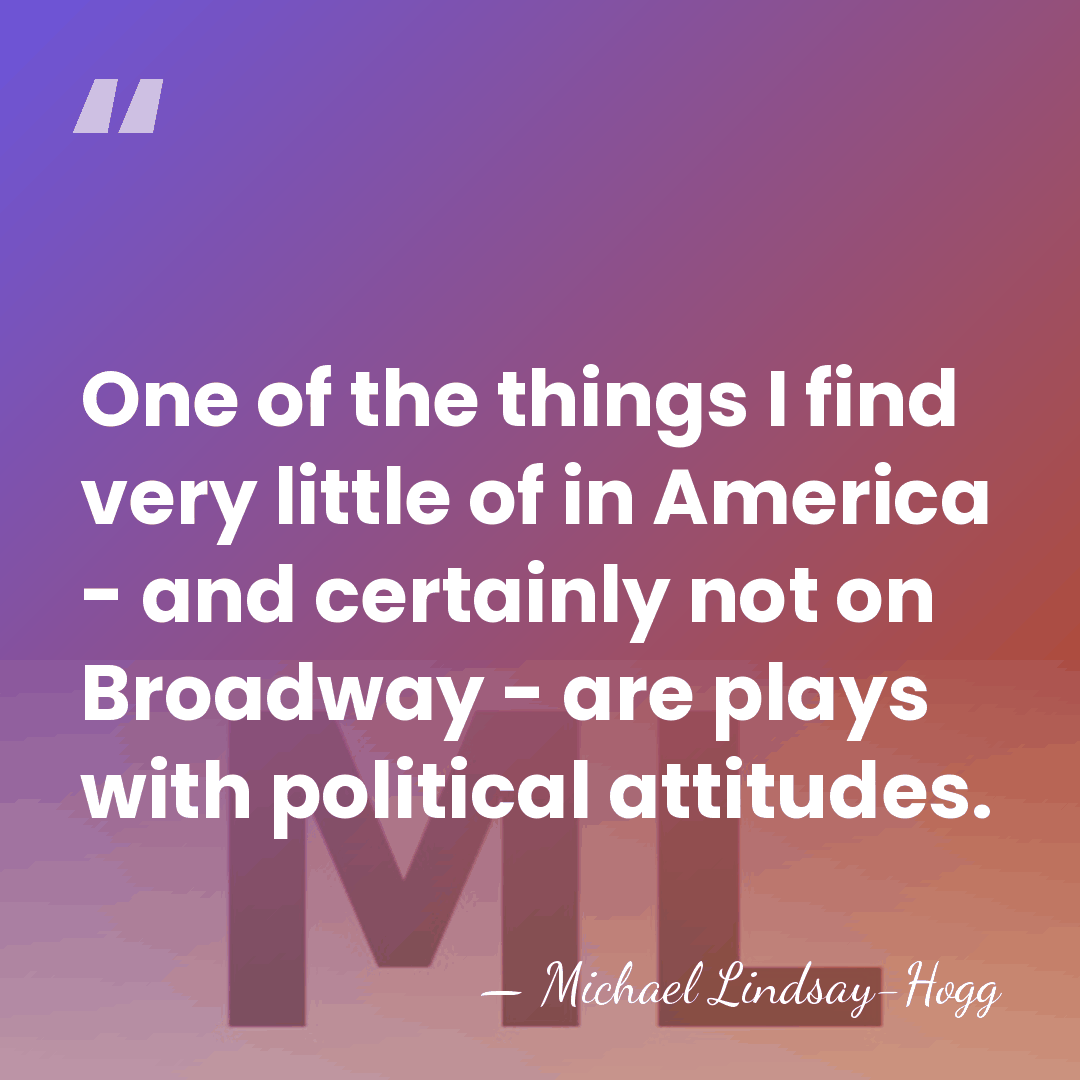 One of the things I find very little of in America -&hellip; - Michael Lindsay-Hogg