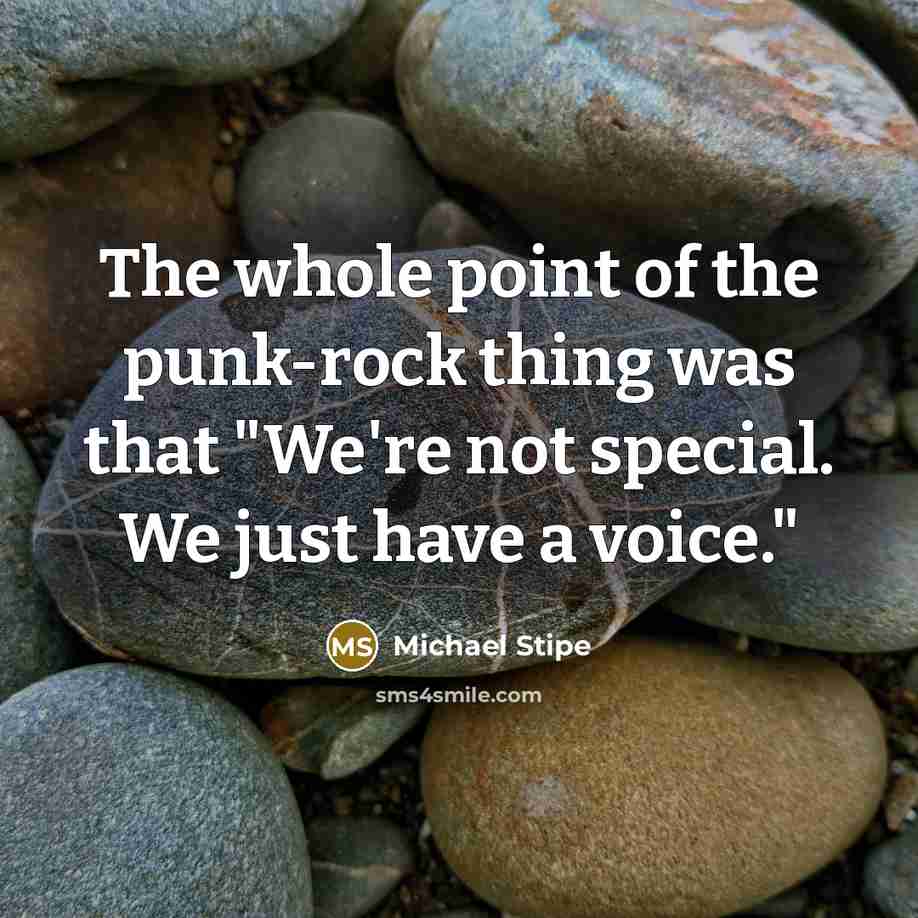 “The whole point of the punk-rock thing was that "We're…” quote by Michael Stipe