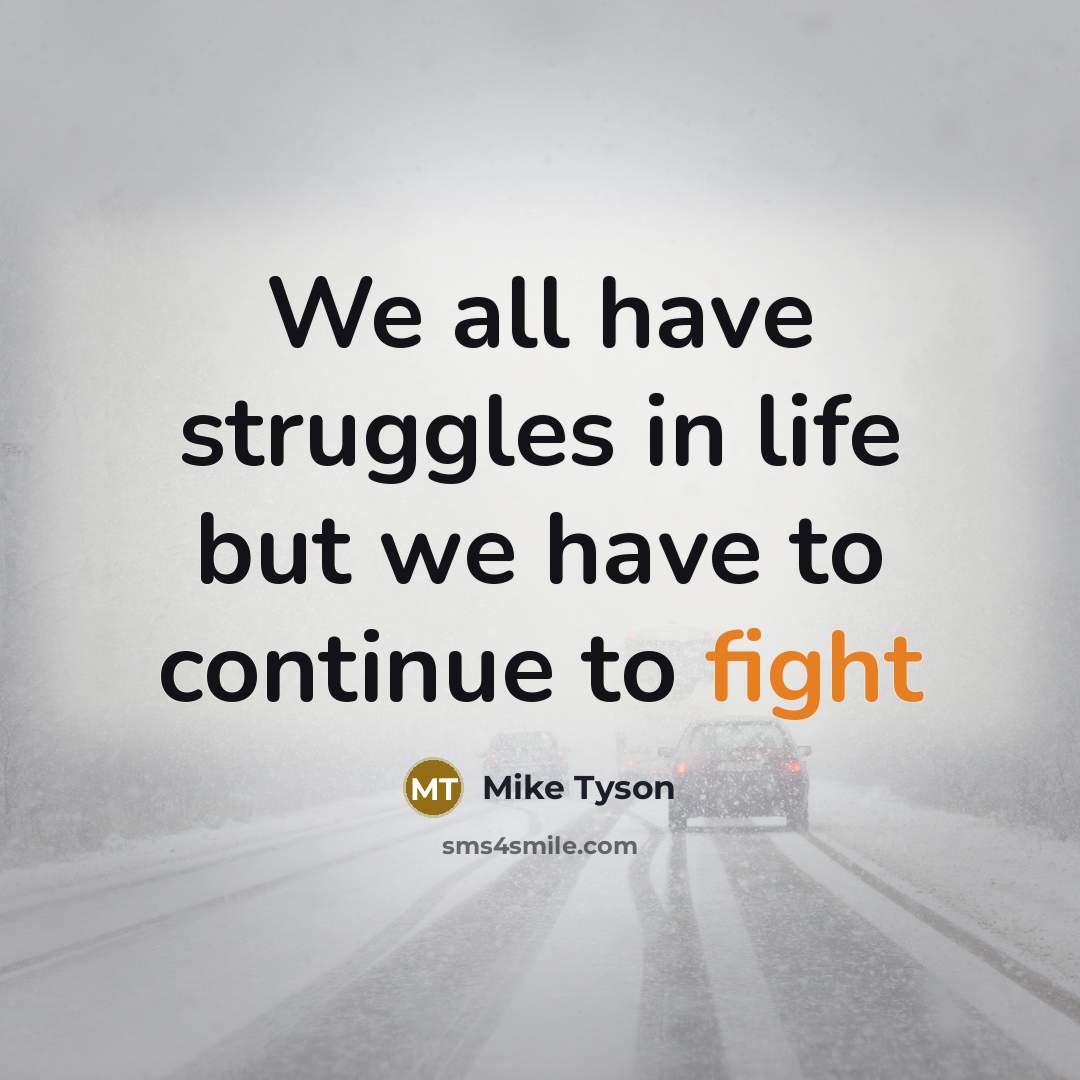 “We all have struggles in life but we have to…” quote by Mike Tyson