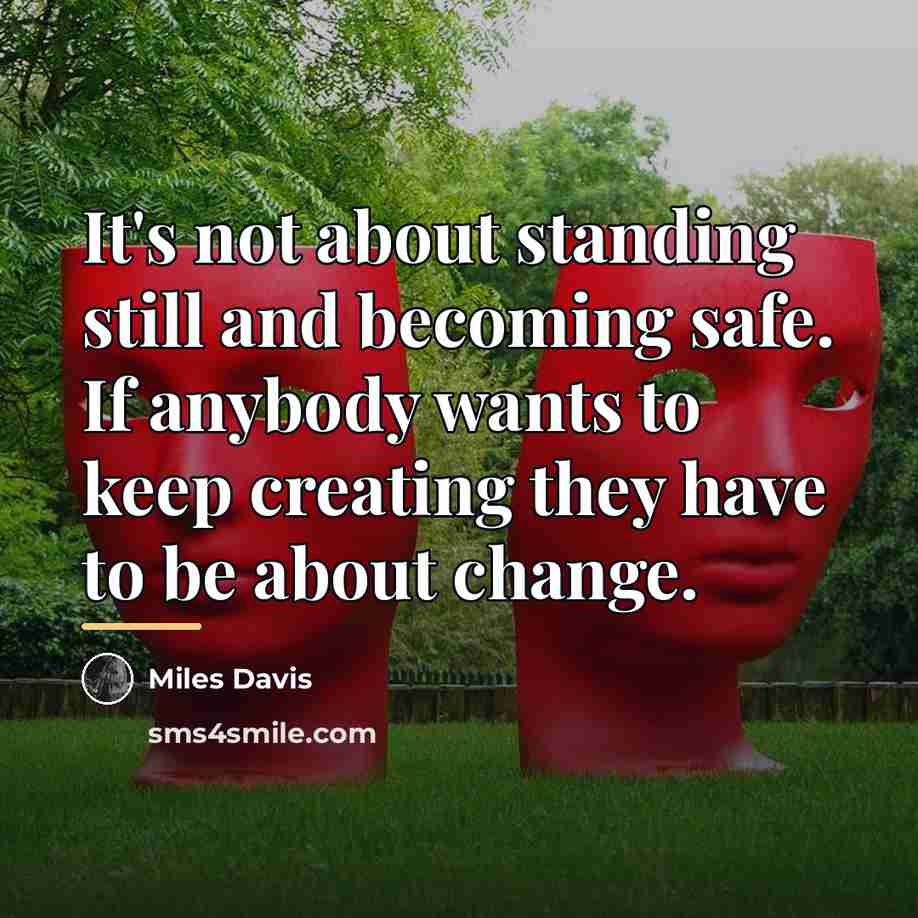 “It's not about standing still and becoming safe. If anybody…” quote by Miles Davis