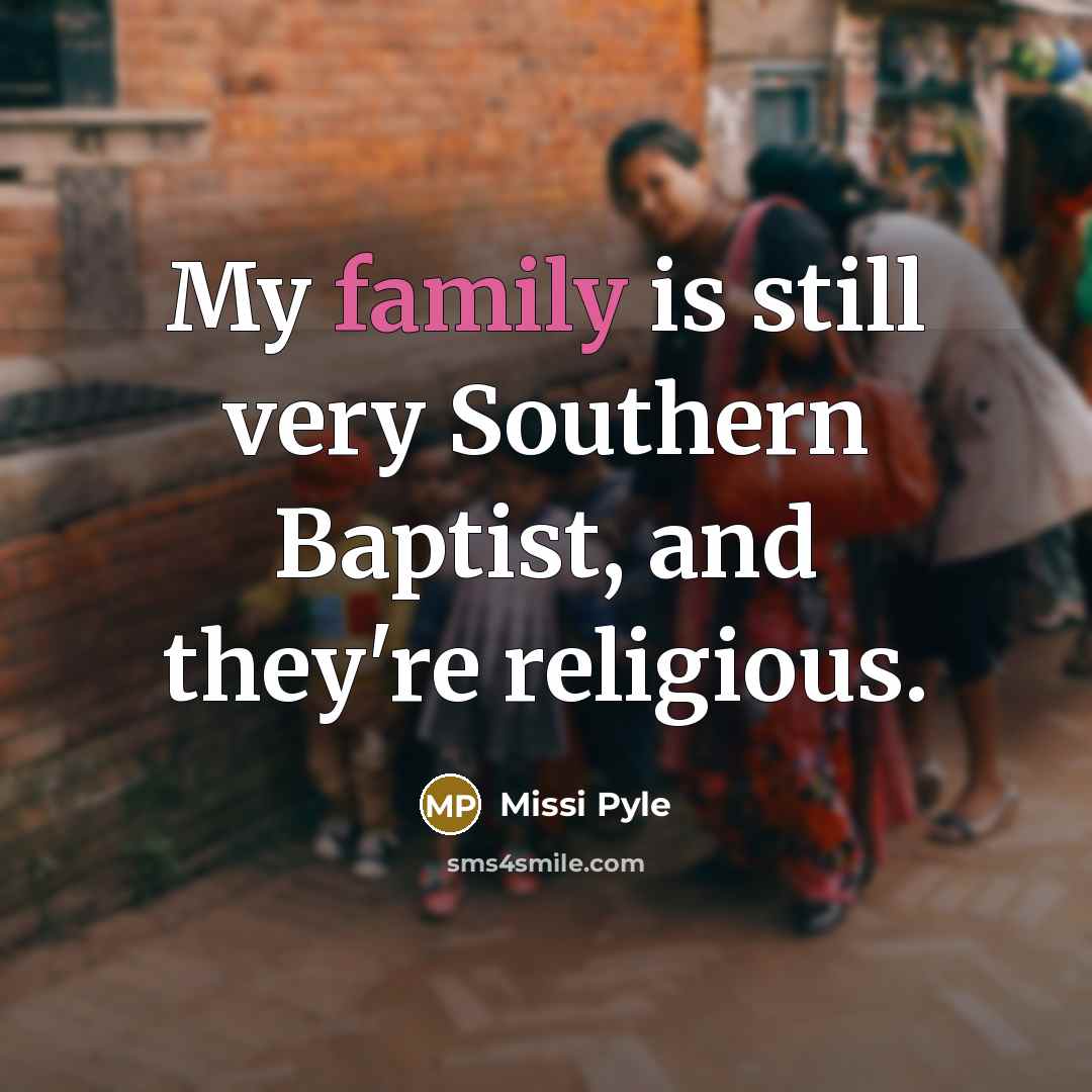“My family is still very Southern Baptist, and they're religious.…” quote by Missi Pyle