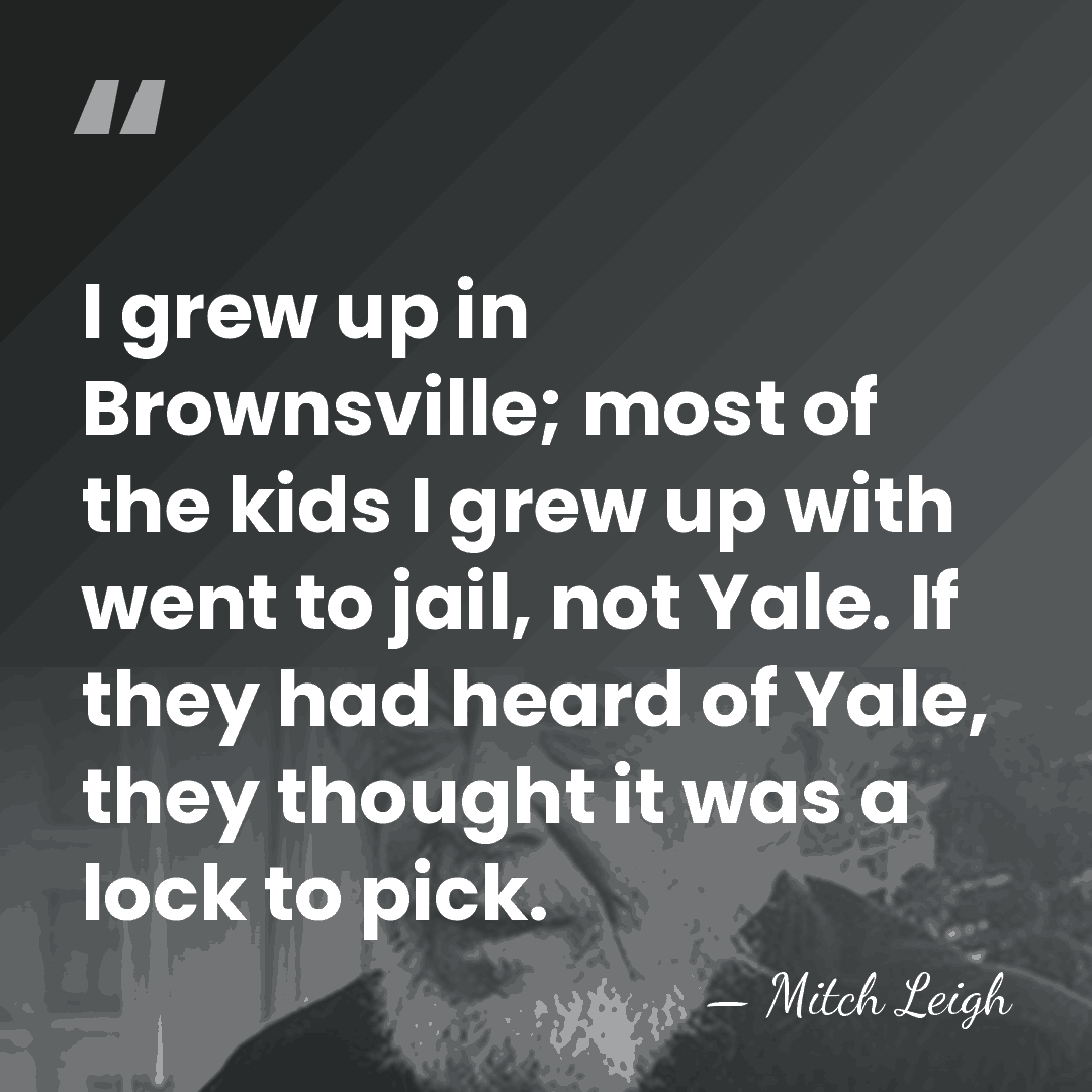I grew up in Brownsville; most of the kids I grew up&hellip; - Mitch Leigh