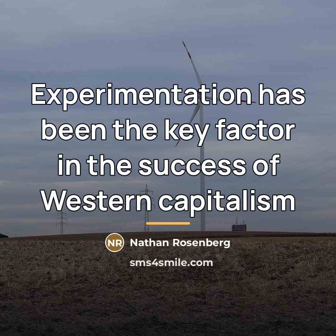 “Experimentation has been the key factor in the success of…” quote by Nathan Rosenberg