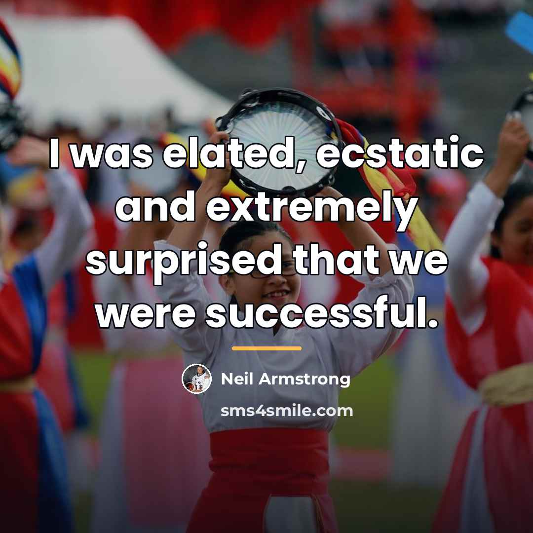 “I was elated, ecstatic and extremely surprised that we were…” quote by Neil Armstrong