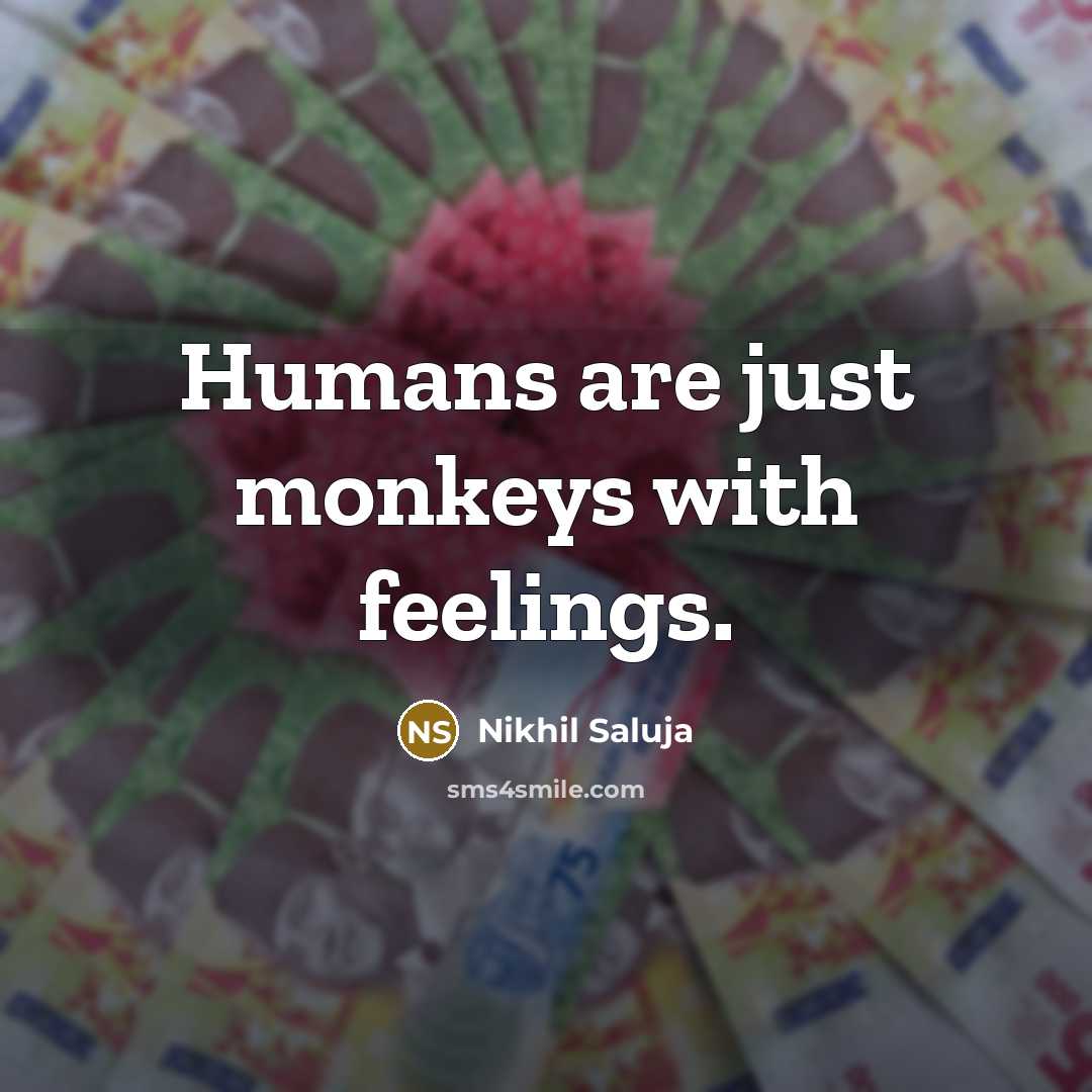 “Humans are just monkeys with feelings.…” quote by Nikhil Saluja