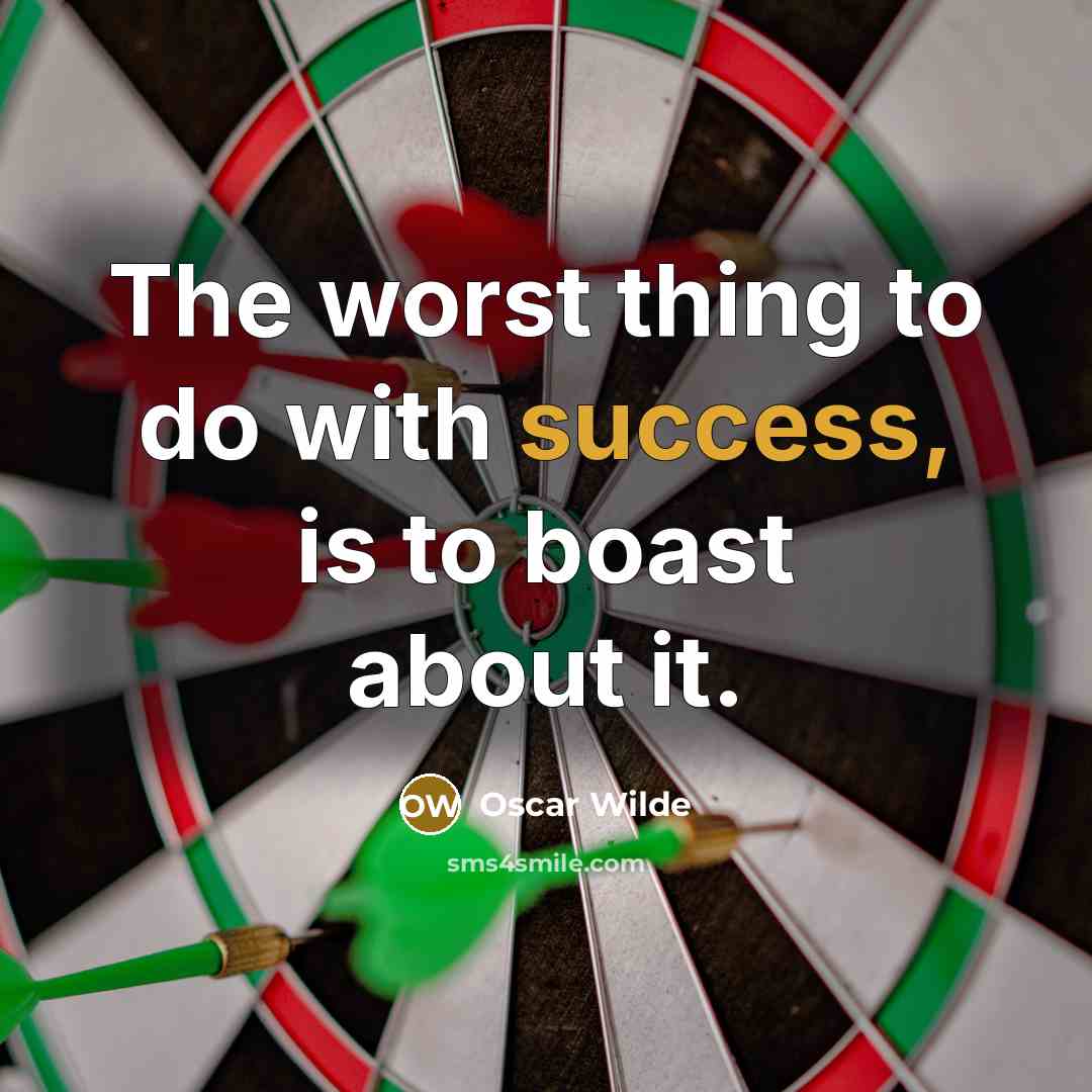 “The worst thing to do with success, is to boast…” quote by Oscar Wilde