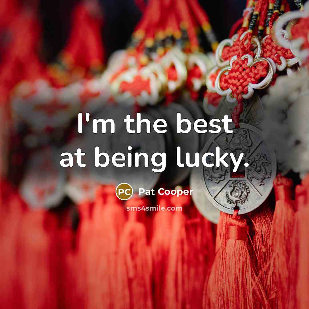 “I'm the best at being lucky.” quote by Pat Cooper
