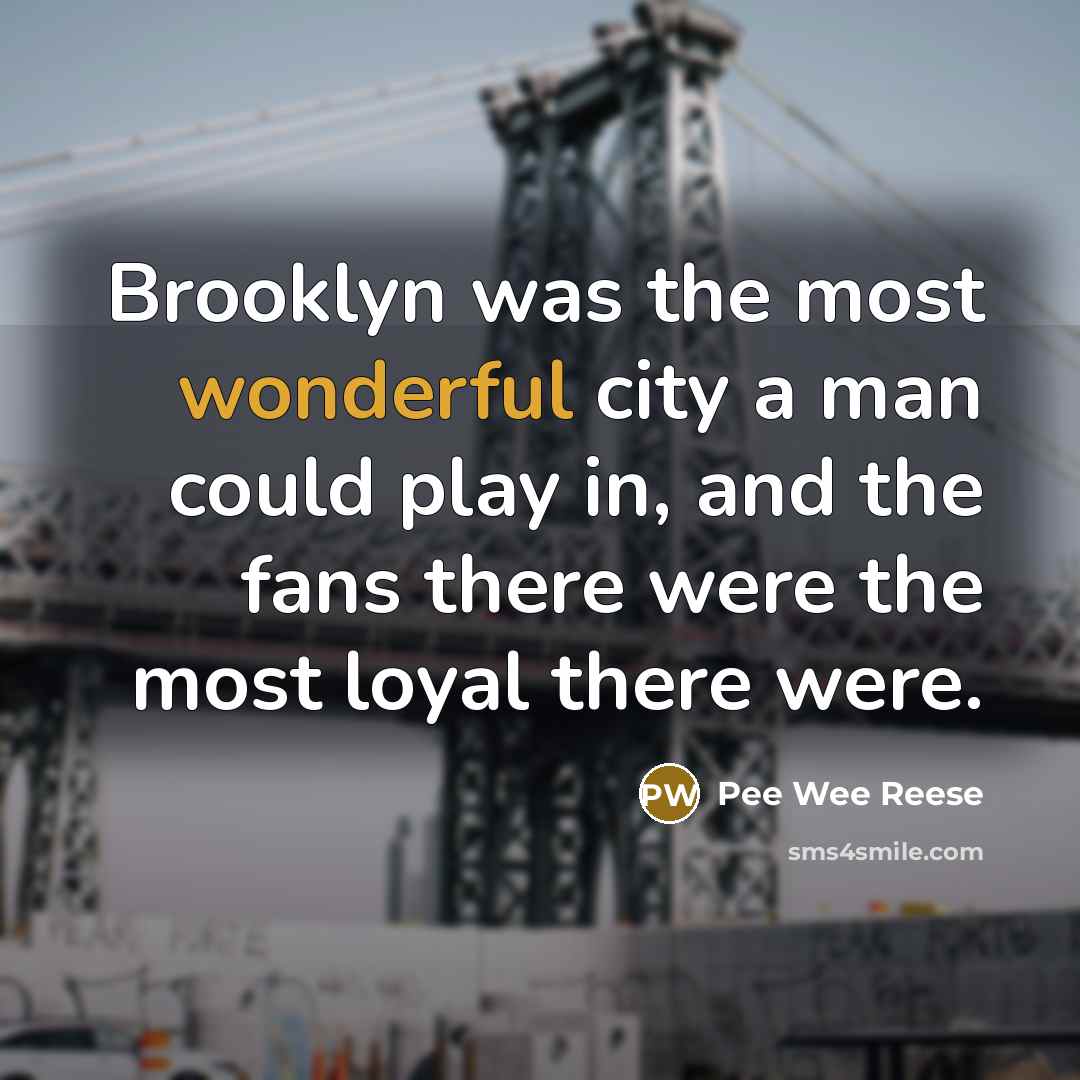 “Brooklyn was the most wonderful city a man could play…” quote by Pee Wee Reese