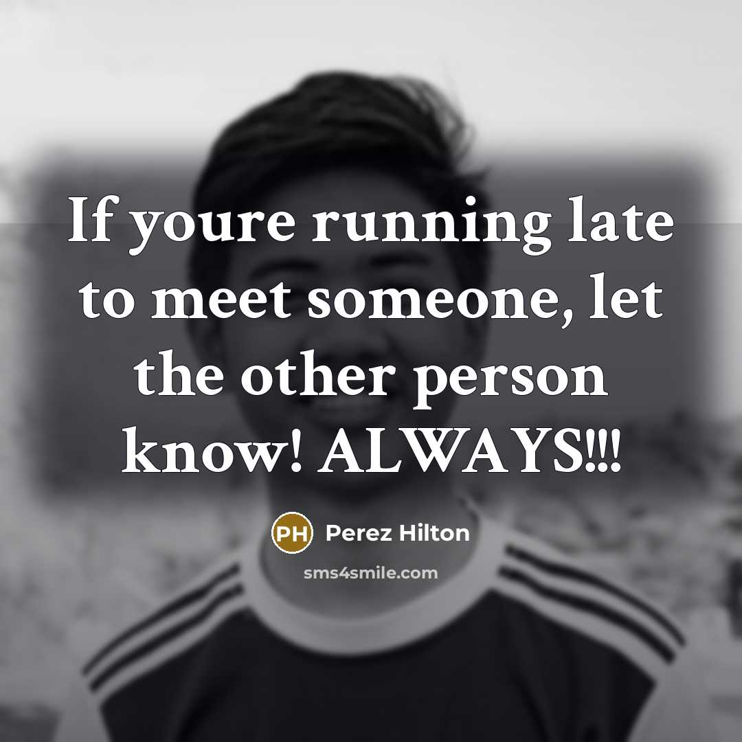 “If youre running late to meet someone, let the other…” quote by Perez Hilton