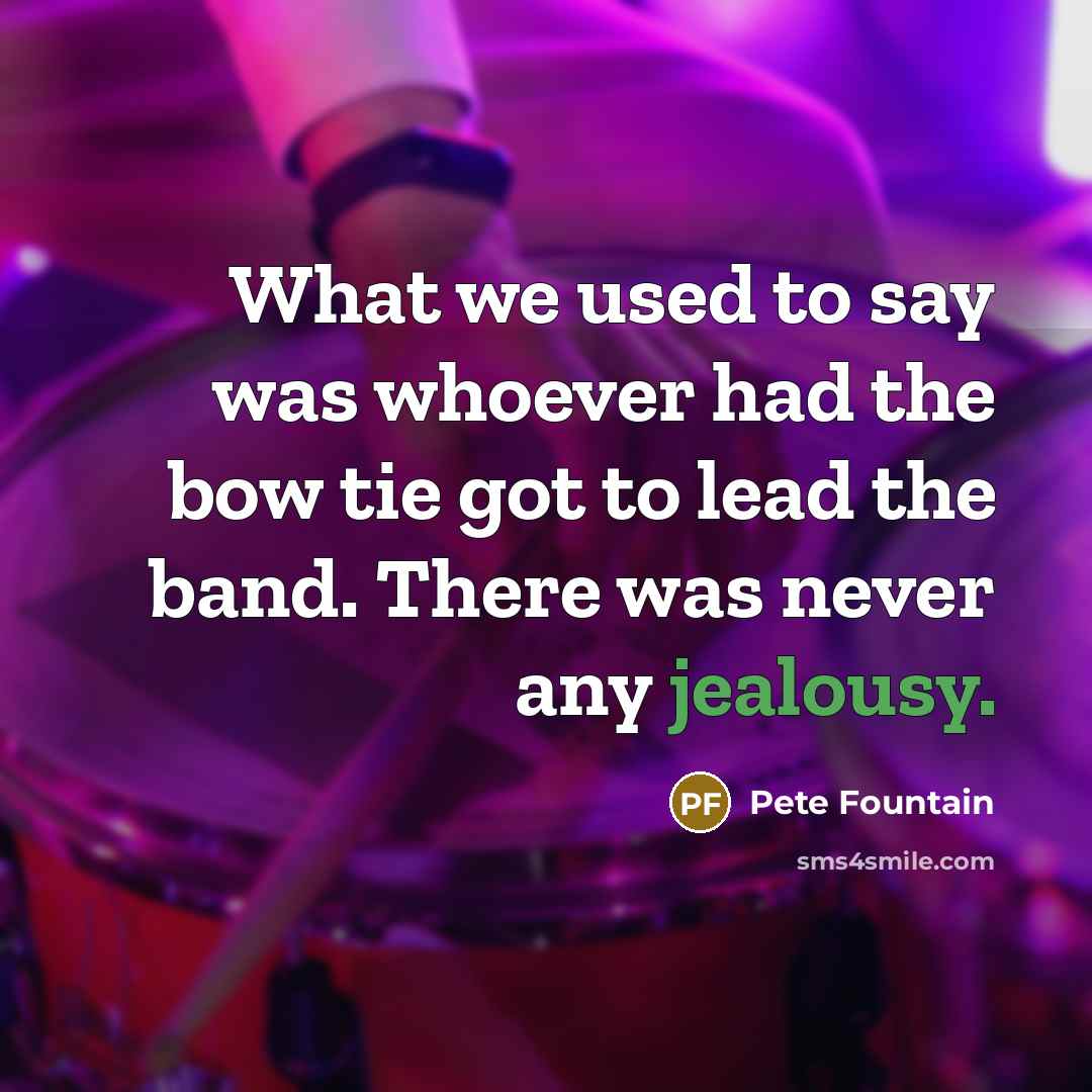 “What we used to say was whoever had the bow…” quote by Pete Fountain