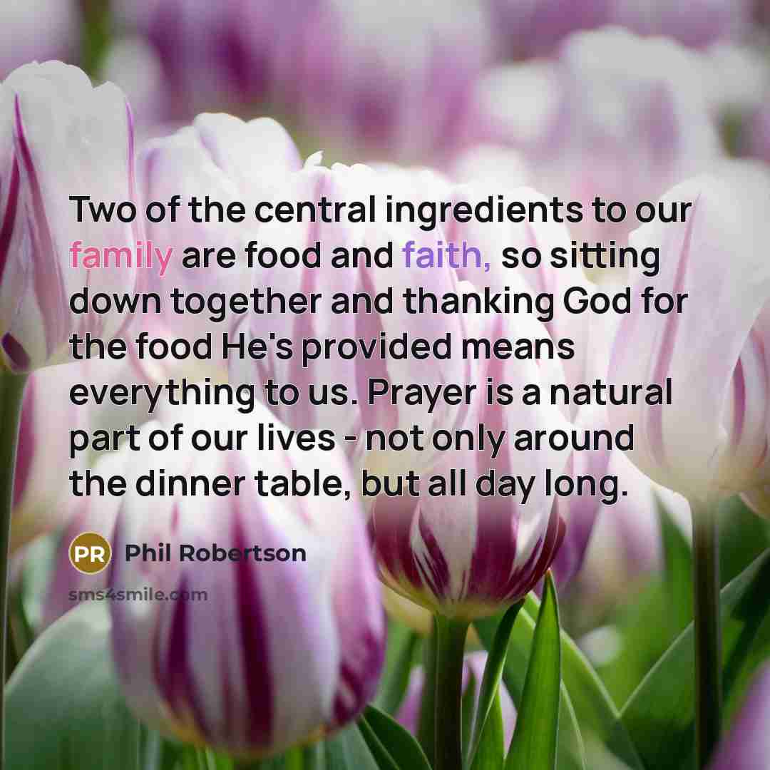 “Two of the central ingredients to our family are food…” quote by Phil Robertson