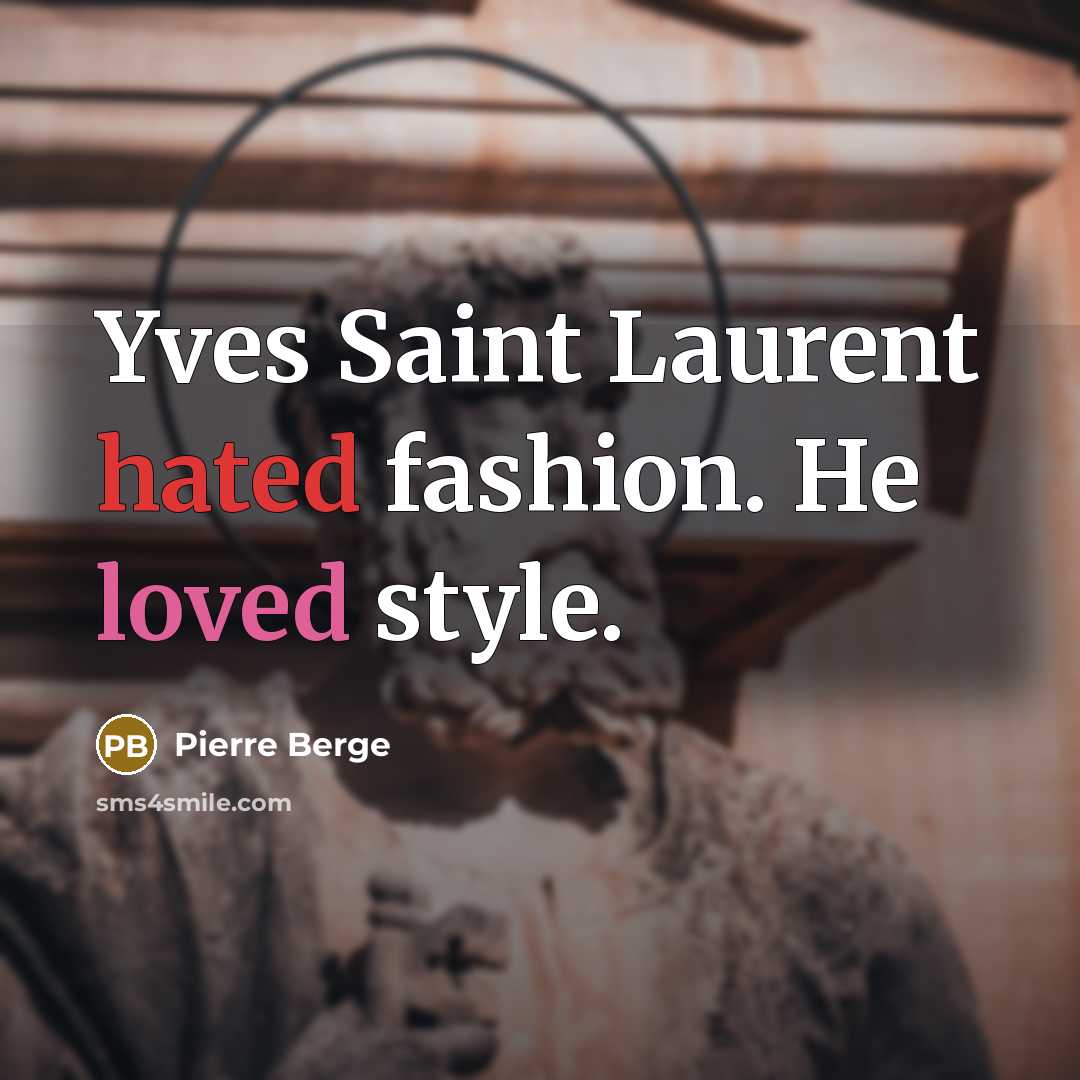 “Yves Saint Laurent hated fashion. He loved style.…” quote by Pierre Berge