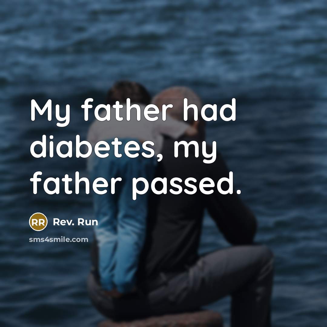 “My father had diabetes, my father passed.…” quote by Rev. Run