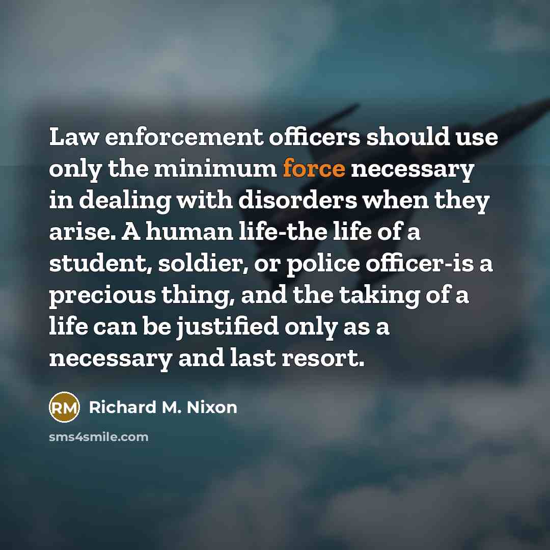 “Law enforcement officers should use only the minimum force necessary…” quote by Richard M. Nixon