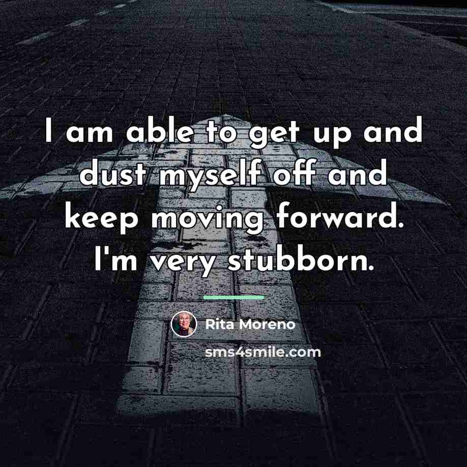 “I am able to get up and dust myself off…” quote by Rita Moreno