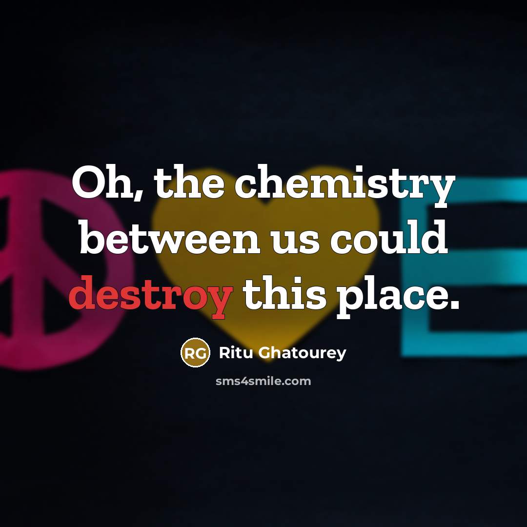 “Oh, the chemistry between us could destroy this place.…” quote by Ritu Ghatourey