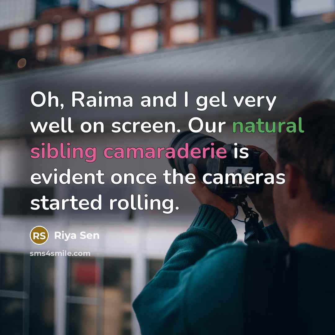 “Oh, Raima and I gel very well on screen. Our…” quote by Riya Sen