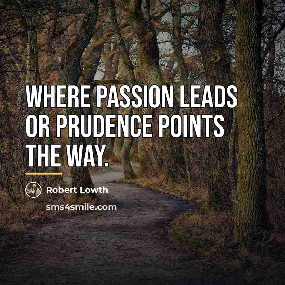 “Where passion leads or prudence points the way.…” quote by Robert Lowth
