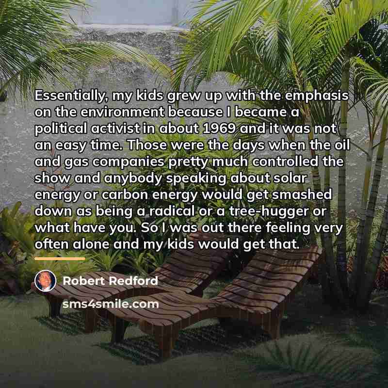 “Essentially, my kids grew up with the emphasis on the…” quote by Robert Redford