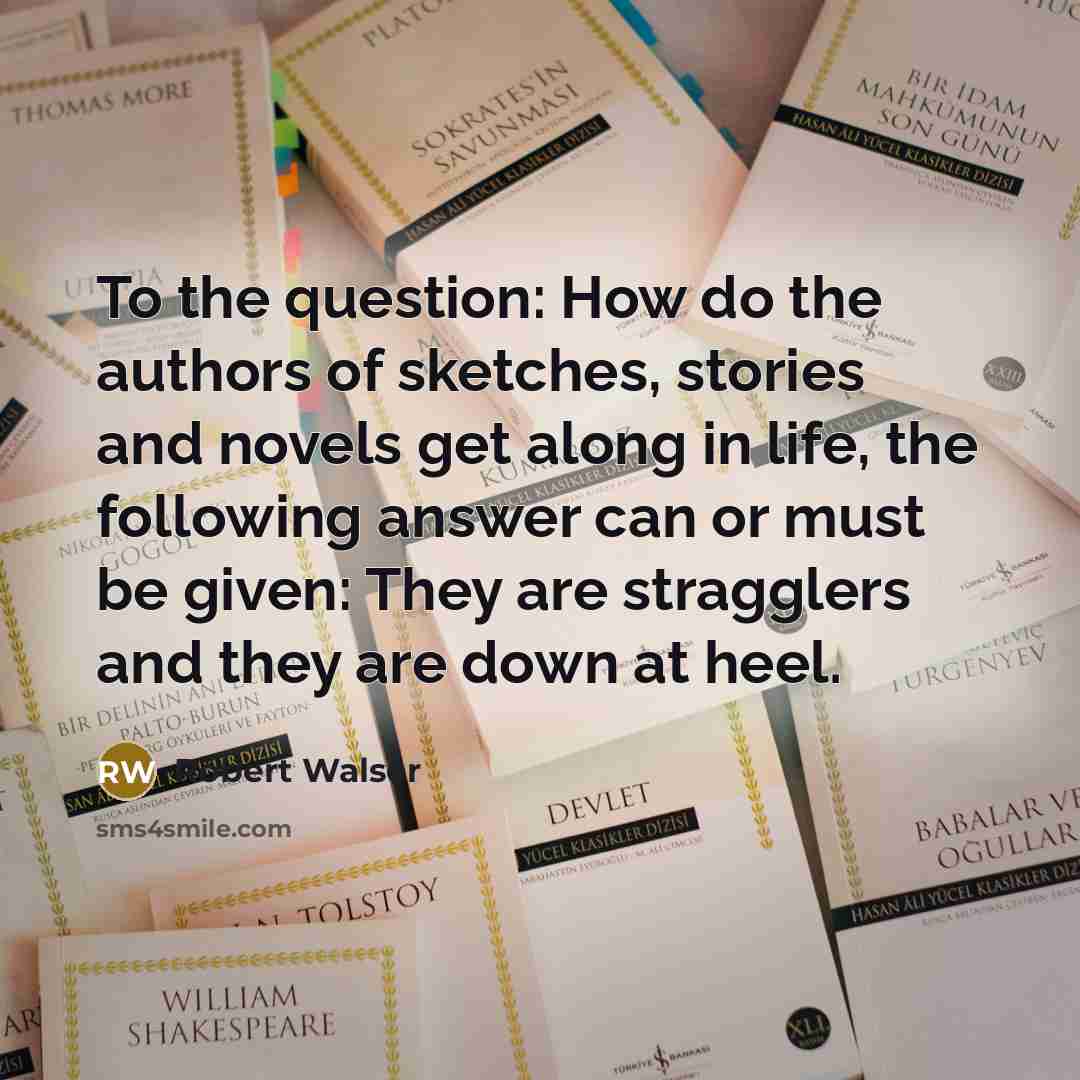 “To the question: How do the authors of sketches, stories…” quote by Robert Walser